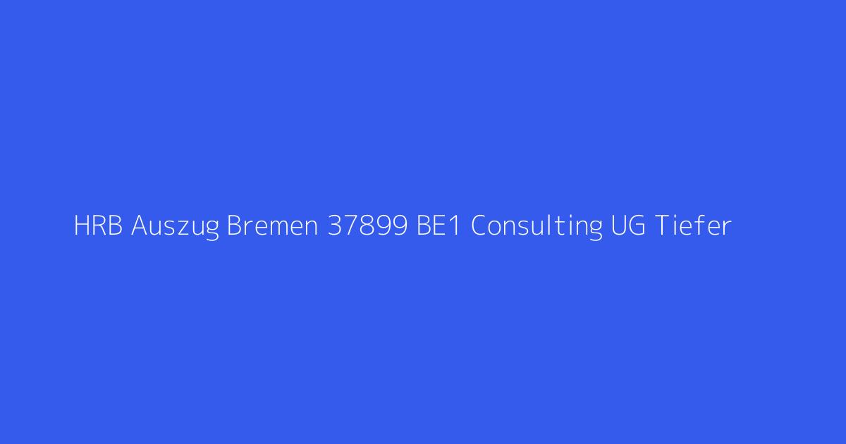 HRB Auszug Bremen 37899 BE1 Consulting UG Tiefer